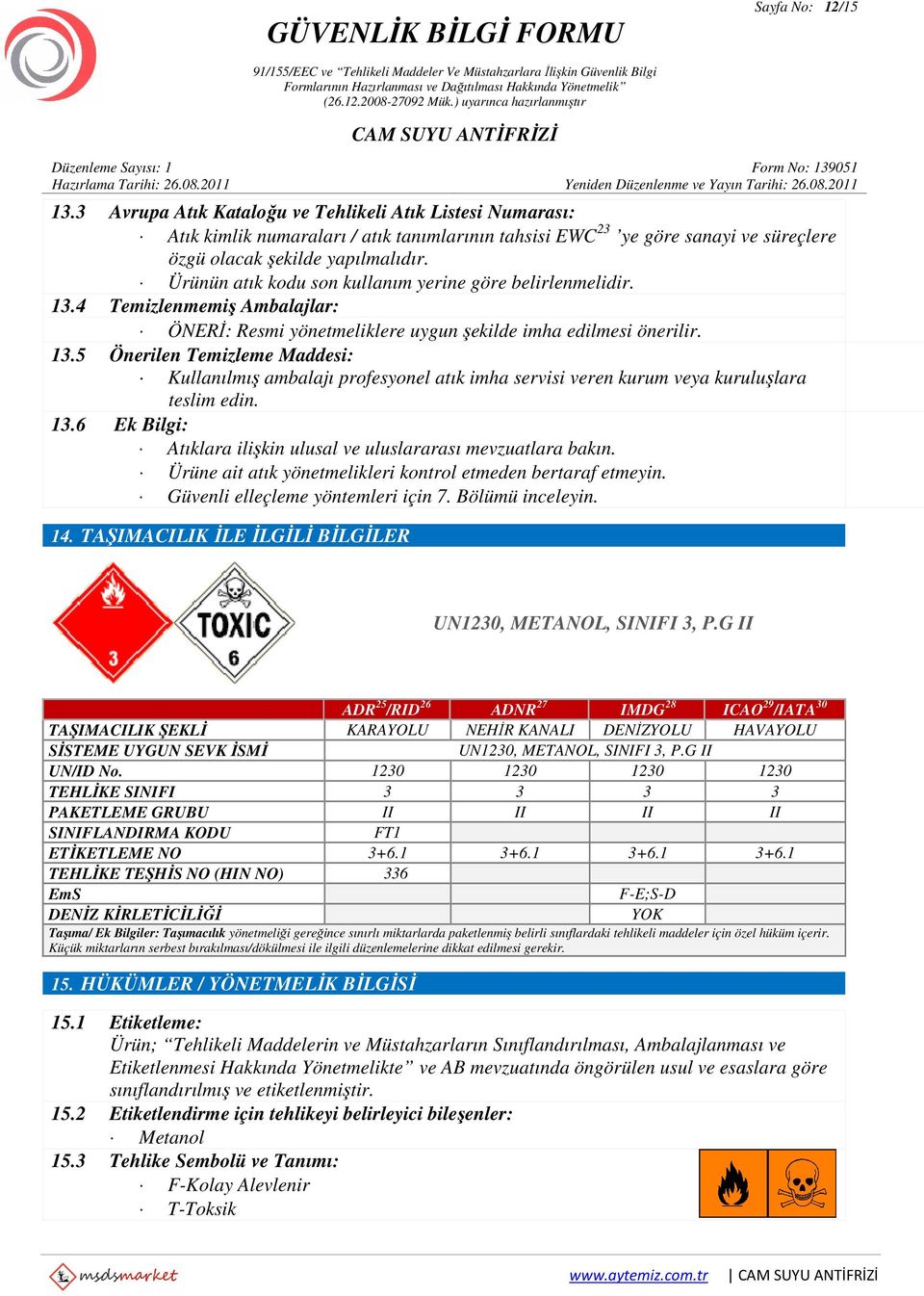 13.6 Ek Bilgi: Atıklara ilişkin ulusal ve uluslararası mevzuatlara bakın. Ürüne ait atık yönetmelikleri kontrol etmeden bertaraf etmeyin. Güvenli elleçleme yöntemleri için 7. Bölümü inceleyin. 14.