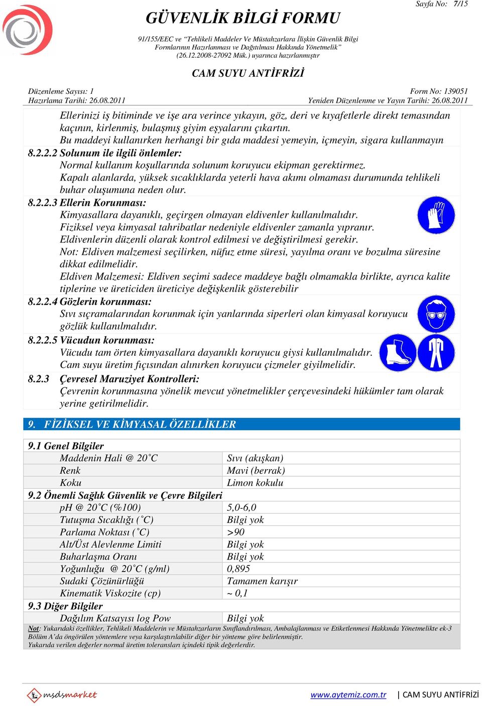 Kapalı alanlarda, yüksek sıcaklıklarda yeterli hava akımı olmaması durumunda tehlikeli buhar oluşumuna neden olur. 8.2.