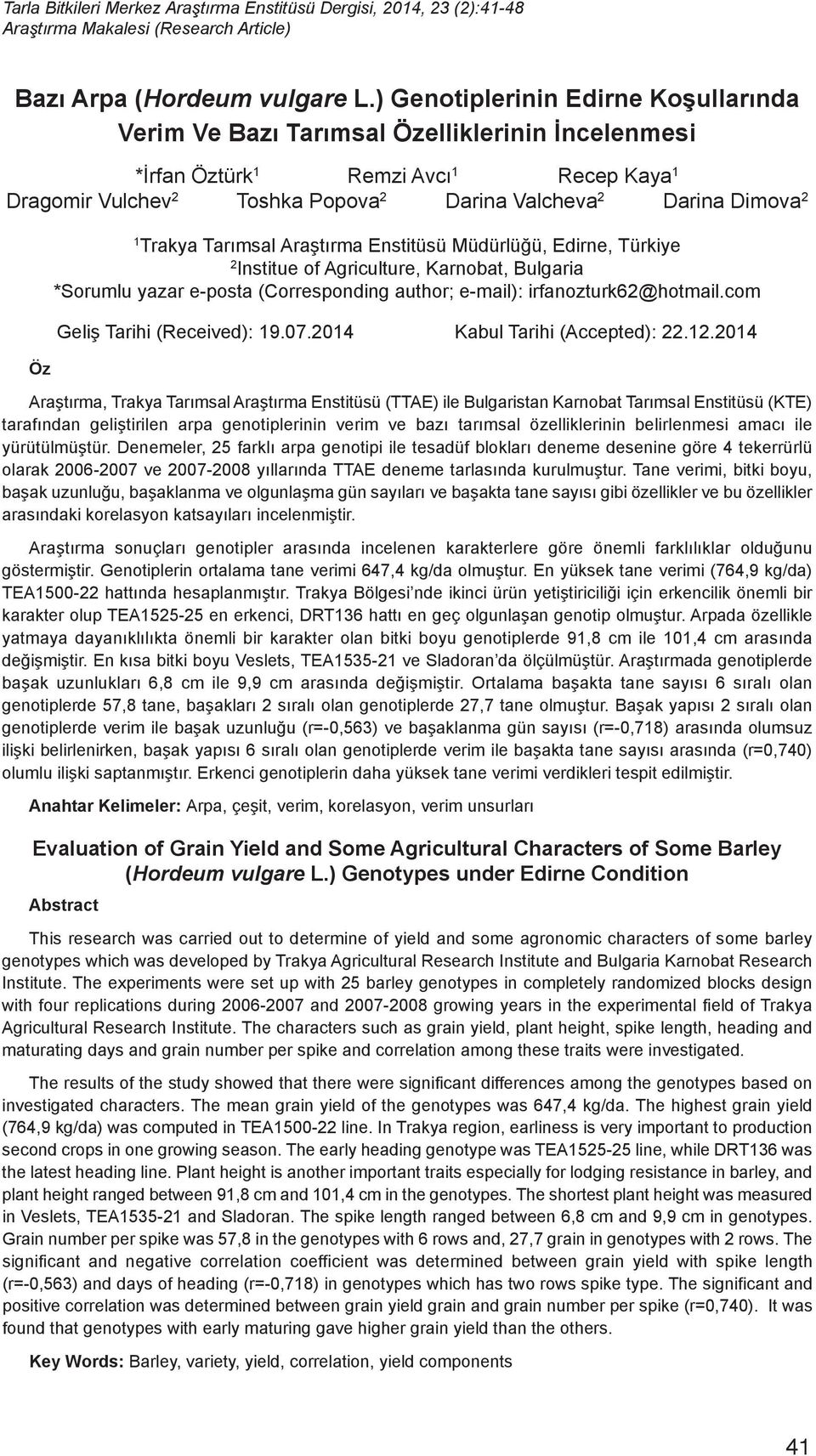 Öz 1 Trakya Tarımsal Araştırma Enstitüsü Müdürlüğü, Edirne, Türkiye 2 Institue of Agriculture, Karnobat, Bulgaria *Sorumlu yazar e-posta (Corresponding author; e-mail): irfanozturk62@hotmail.