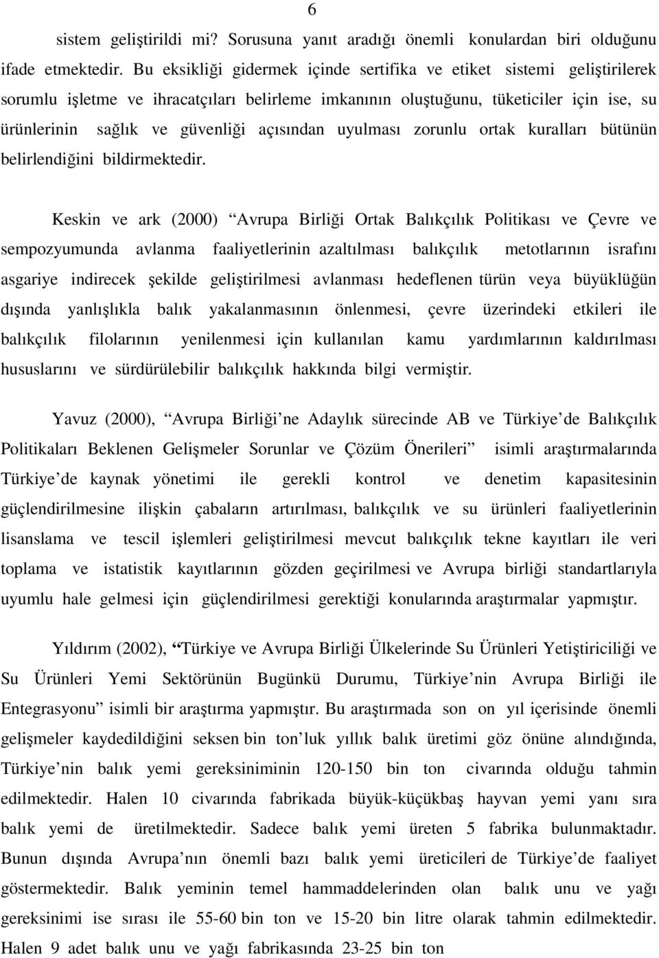 açısından uyulması zorunlu ortak kuralları bütünün belirlendiğini bildirmektedir.