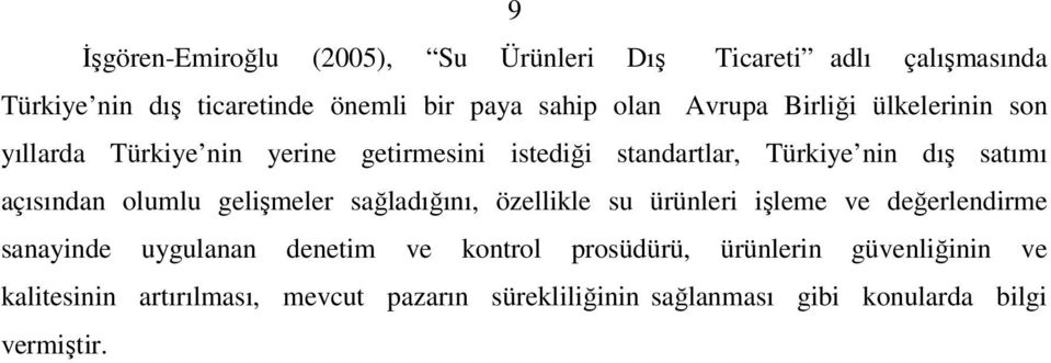 olumlu gelişmeler sağladığını, özellikle su ürünleri işleme ve değerlendirme sanayinde uygulanan denetim ve kontrol