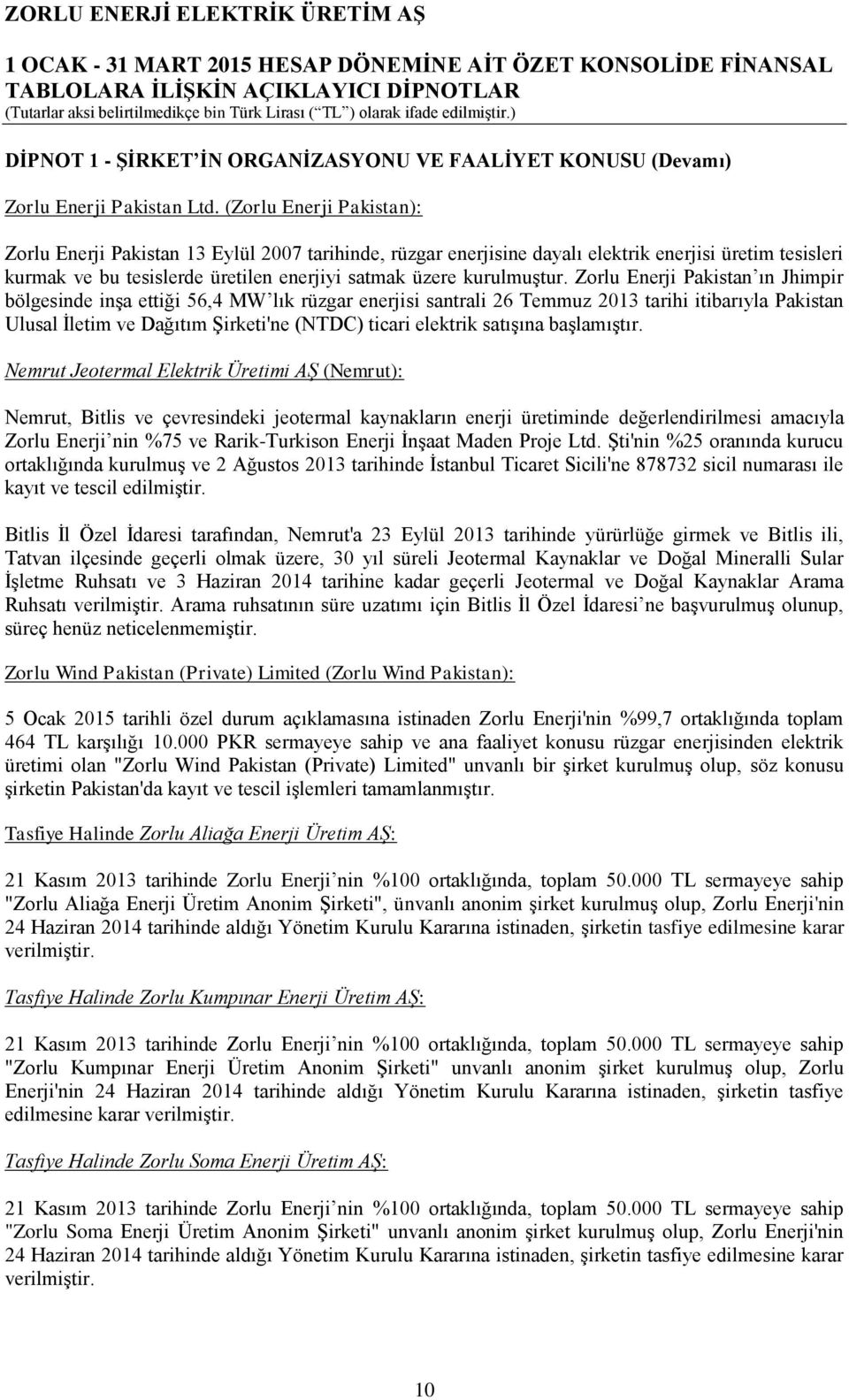 Zorlu Enerji Pakistan ın Jhimpir bölgesinde inşa ettiği 56,4 MW lık rüzgar enerjisi santrali 26 Temmuz 2013 tarihi itibarıyla Pakistan Ulusal İletim ve Dağıtım Şirketi'ne (NTDC) ticari elektrik