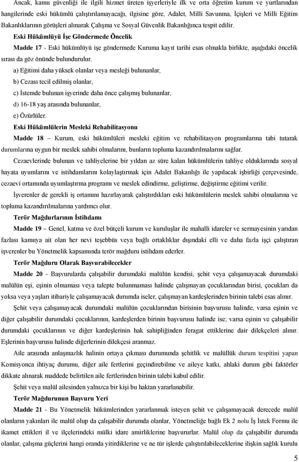 Eski Hükümlüyü ĠĢe Göndermede Öncelik Madde 17 - Eski hükümlüyü iģe göndermede Kuruma kayıt tarihi esas olmakla birlikte, aģağıdaki öncelik sırası da göz önünde bulundurulur.