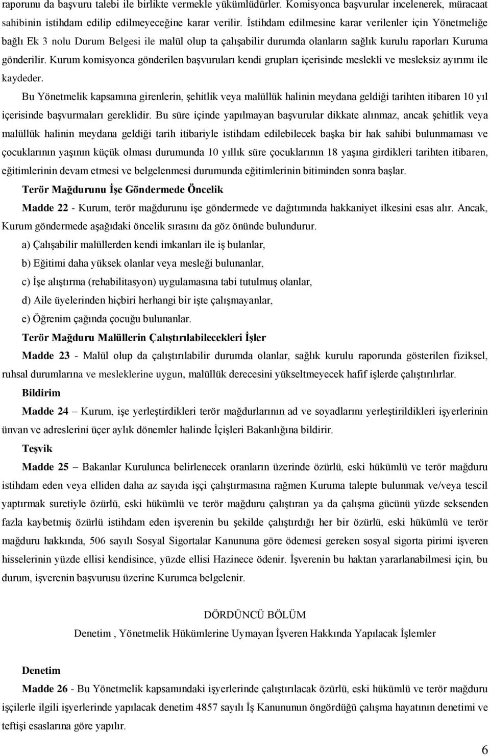 Kurum komisyonca gönderilen baģvuruları kendi grupları içerisinde meslekli ve mesleksiz ayırımı ile kaydeder.