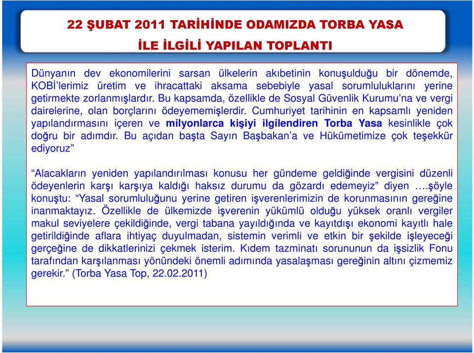 Cumhuriyet tarihinin en kapsamlı yeniden yapılandırmasını içeren ve milyonlarca kişiyi ilgilendiren Torba Yasa kesinlikle çok doğru bir adımdır.