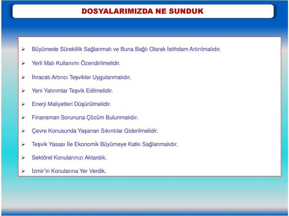 Yeni Yatırımlar Teşvik Edilmelidir. Enerji Maliyetleri Düşürülmelidir. Finansman Sorununa Çözüm Bulunmalıdır.