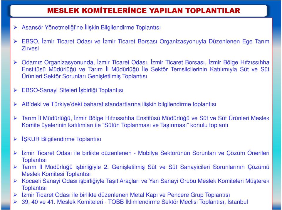 Sektör Sorunları Genişletilmiş Toplantısı EBSO-Sanayi Siteleri Đşbirliği Toplantısı AB deki ve Türkiye deki baharat standartlarına ilişkin bilgilendirme toplantısı Tarım Đl Müdürlüğü, Đzmir Bölge