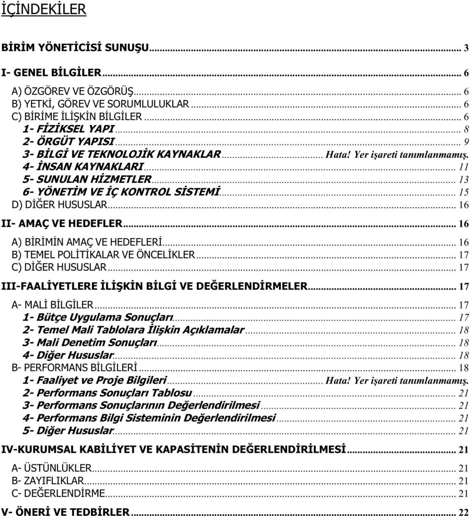 .. 16 A) BRMN AMAÇ VE HEDEFLER... 16 B) TEMEL POLTKALAR VE ÖNCELKLER... 17 C) DER HUSUSLAR... 17 III-FAALYETLERE LKN BLG VE DEERLENDRMELER... 17 A- MAL BLGLER... 17 1- Bütçe Uygulama Sonuçları.