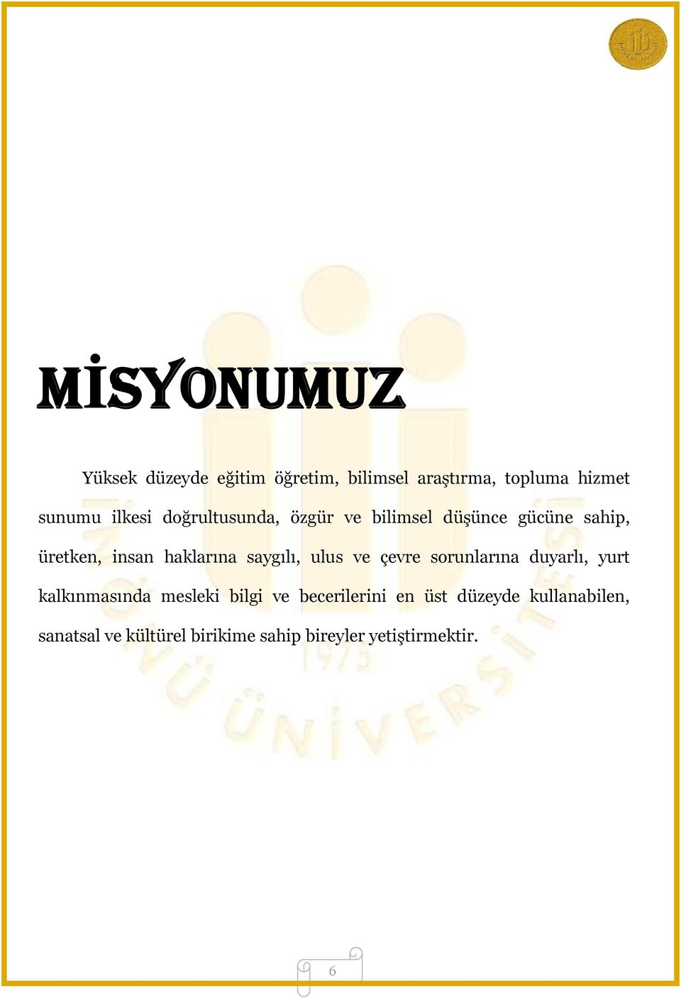 saygılı, ulus ve çevre sorunlarına duyarlı, yurt kalkınmasında mesleki bilgi ve