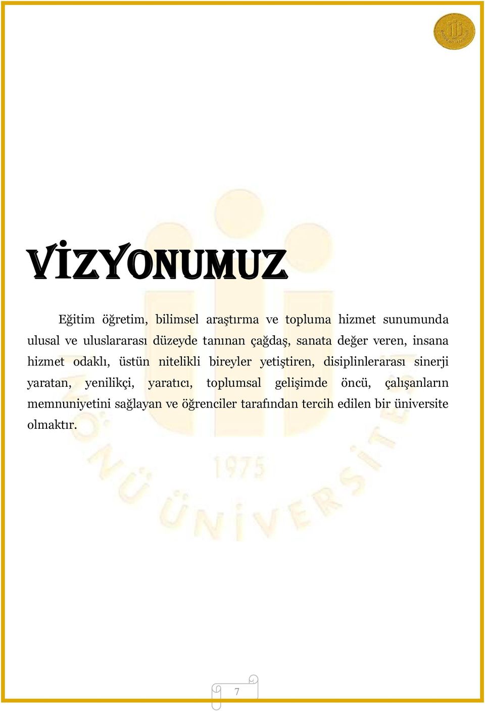 bireyler yetiştiren, disiplinlerarası sinerji yaratan, yenilikçi, yaratıcı, toplumsal gelişimde