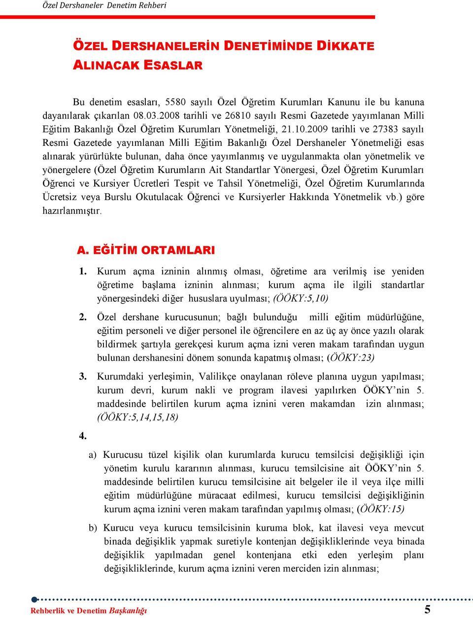 sayılı Resmi Gazetede yayımlanan Milli Eğitim Bakanlığı Özel Öğretim Kurumları Yönetmeliği, 21.10.