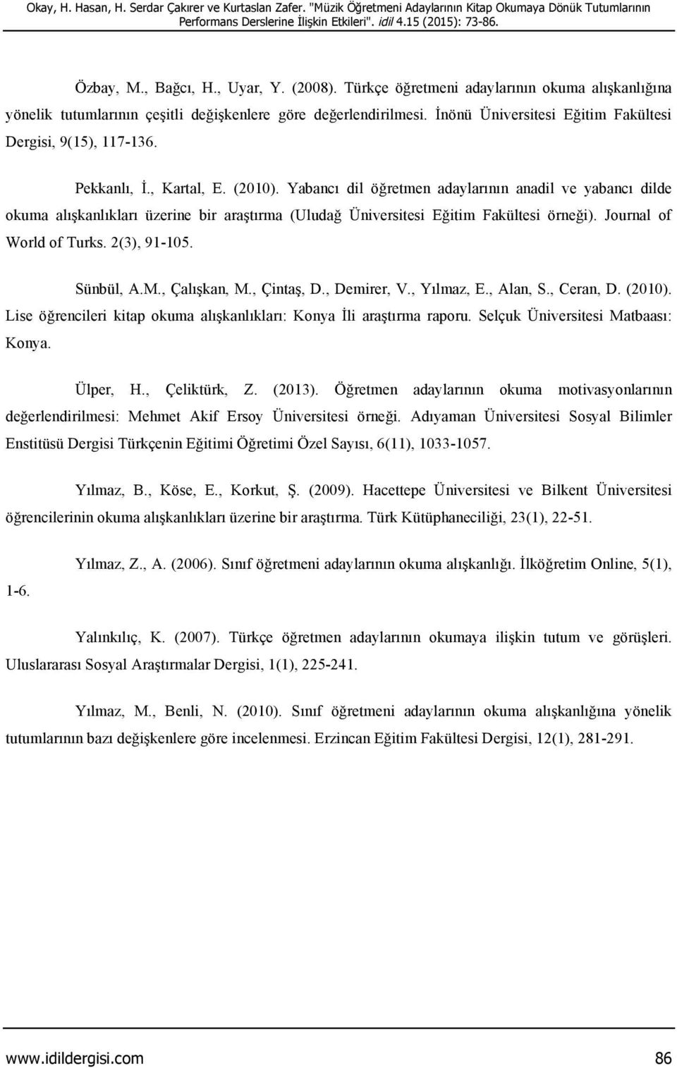 İnönü Üniversitesi Eğitim Fakültesi Dergisi, 9(15), 117-136. Pekkanlı, İ., Kartal, E. (2010).