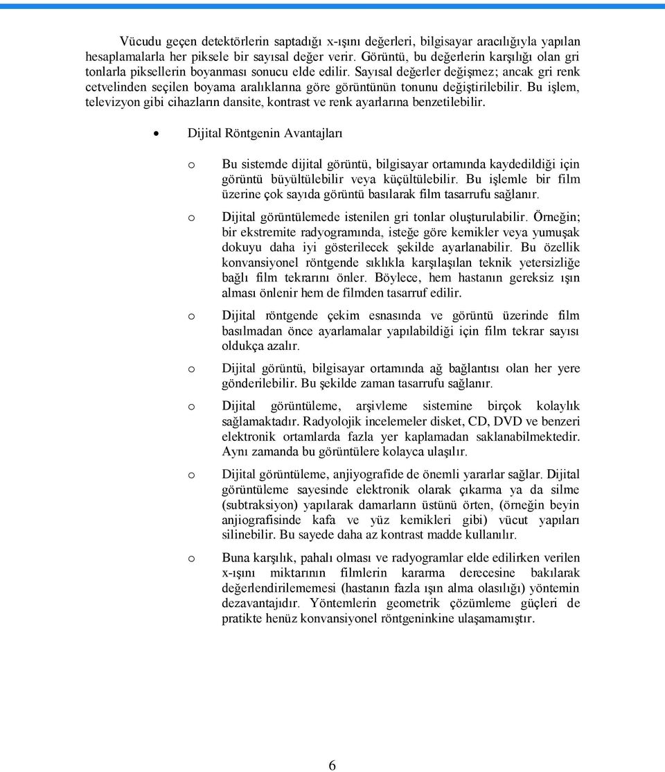 Sayısal değerler değiģmez; ancak gri renk cetvelinden seçilen boyama aralıklarına göre görüntünün tonunu değiģtirilebilir.