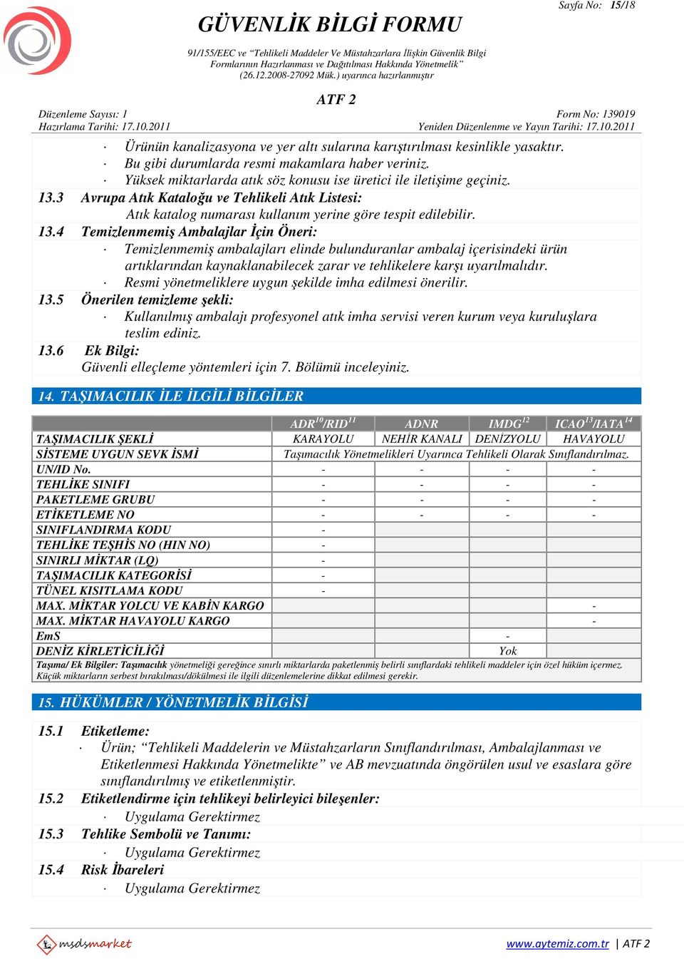 3 Avrupa Atık Kataloğu ve Tehlikeli Atık Listesi: Atık katalog numarası kullanım yerine göre tespit edilebilir. 13.