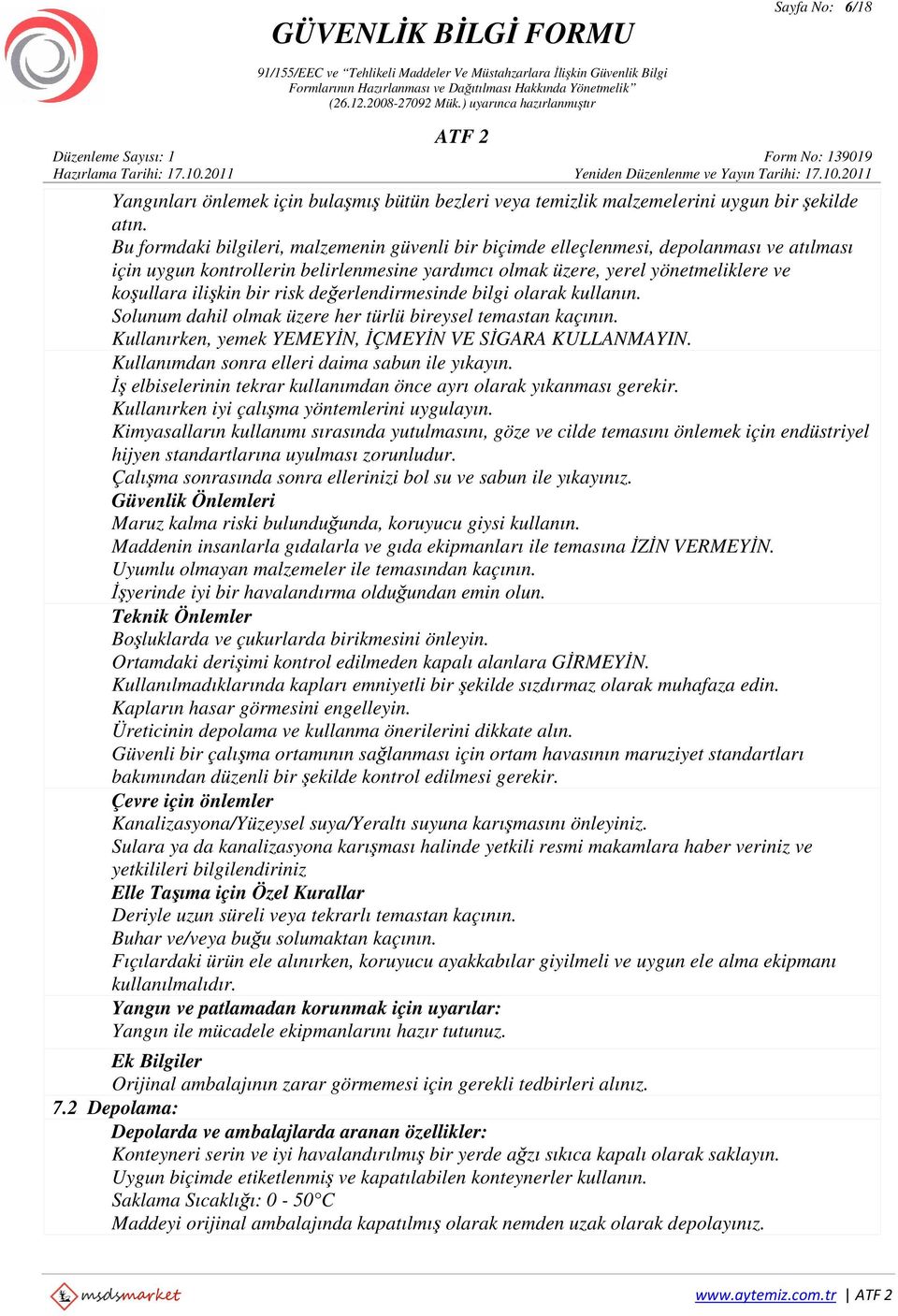 risk değerlendirmesinde bilgi olarak kullanın. Solunum dahil olmak üzere her türlü bireysel temastan kaçının. Kullanırken, yemek YEMEYİN, İÇMEYİN VE SİGARA KULLANMAYIN.