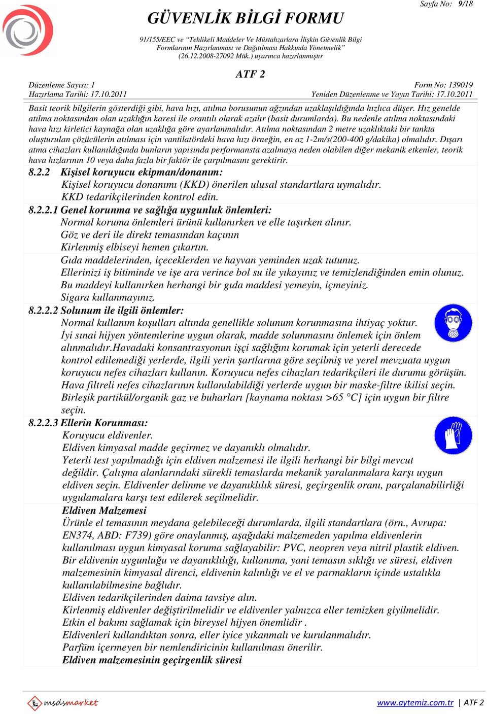 Atılma noktasından 2 metre uzaklıktaki bir tankta oluşturulan çözücülerin atılması için vantilatördeki hava hızı örneğin, en az 1-2m/s(200-400 g/dakika) olmalıdır.