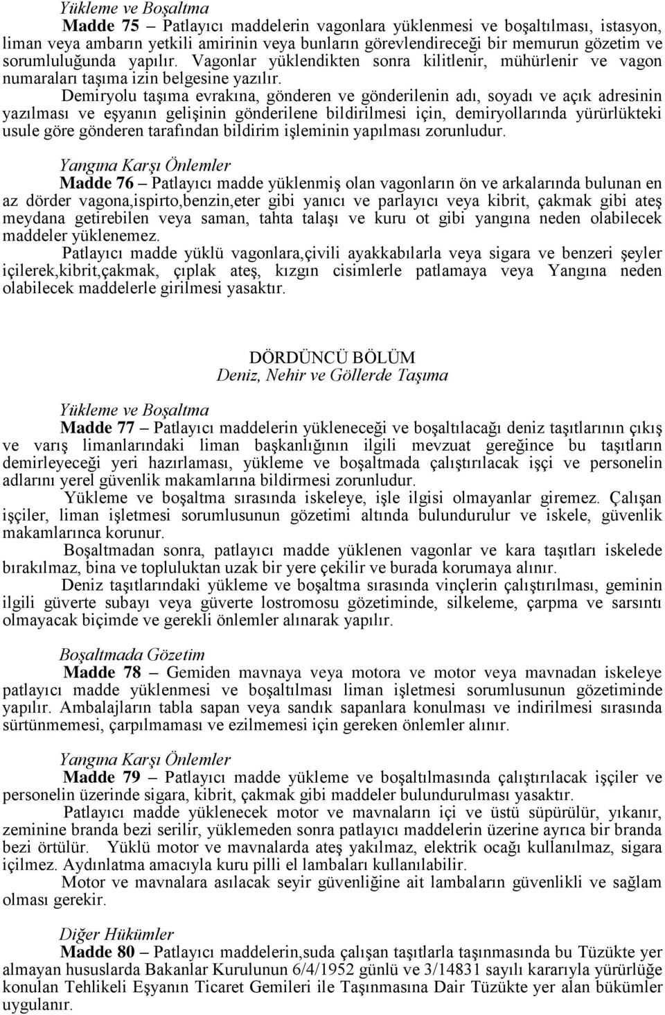 Demiryolu taşıma evrakına, gönderen ve gönderilenin adı, soyadı ve açık adresinin yazılması ve eşyanın gelişinin gönderilene bildirilmesi için, demiryollarında yürürlükteki usule göre gönderen