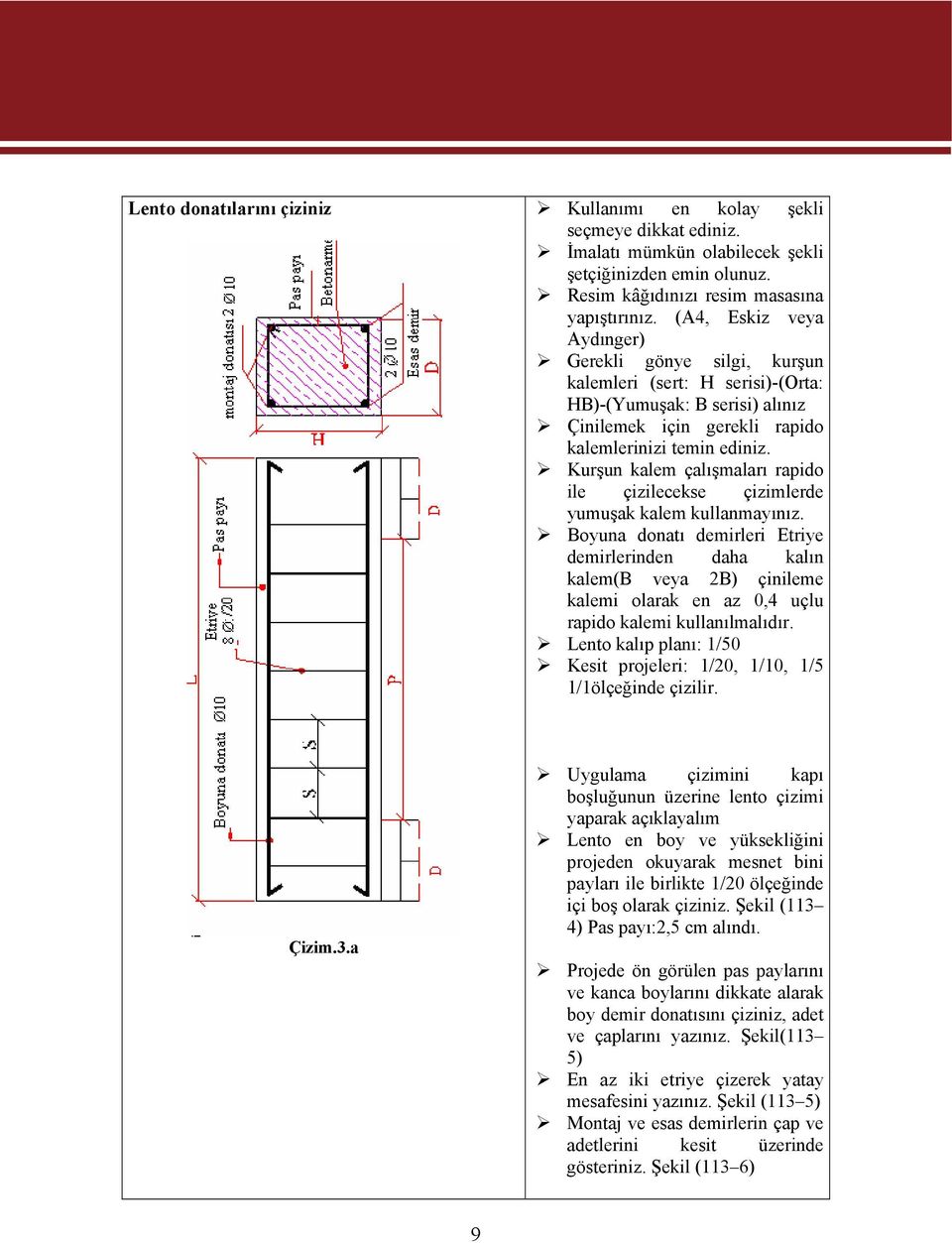 Kurşun kalem çalışmaları rapido ile çizilecekse çizimlerde yumuşak kalem kullanmayınız.