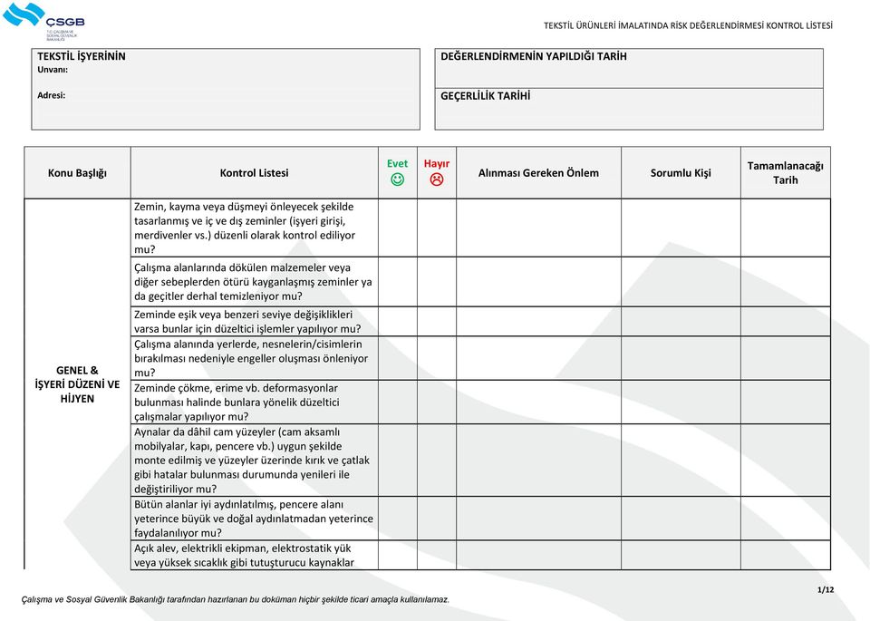 değişiklikleri varsa bunlar için düzeltici işlemler yapılıyor Çalışma alanında yerlerde, nesnelerin/cisimlerin bırakılması nedeniyle engeller oluşması önleniyor Zeminde çökme, erime vb.