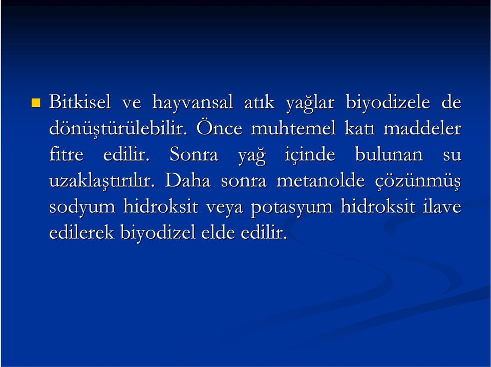 Sonra yağ içinde inde bulunan su uzaklaştırılır. r.