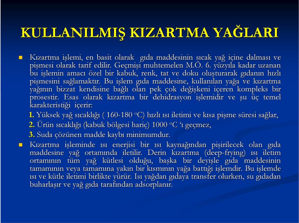 Bu işlem i gıda g maddesine, kullanılan lan yağa a ve kızartma k yağı ğının n bizzat kendisine bağlı olan pek çok değişkeni içeren i kompleks bir prosestir.