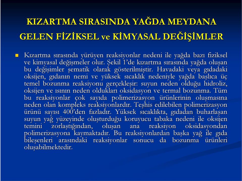 Havadaki veya gıdadaki g oksijen, gıdang danın n nemi ve yüksek y sıcakls caklık k nedeniyle yağda başlıca üç temel bozunma reaksiyonu gerçekle ekleşir: suyun neden olduğu u hidroliz, oksijen ve