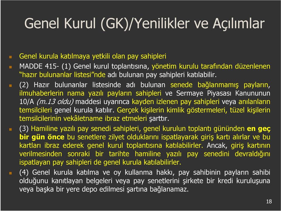 13 oldu) maddesi uyarınca kayden izlenen pay sahipleri veya anılanların temsilcileri genel kurula katılır.