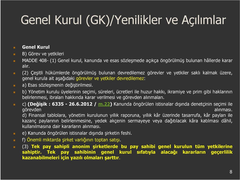 b) Yönetim kurulu üyelerinin seçimi, süreleri, ücretleri ile huzur hakkı, ikramiyeveprimgibihaklarının belirlenmesi, ibraları hakkında karar verilmesi ve görevden alınmaları. c) (Değişik : 6335-26.6.2012 / m.