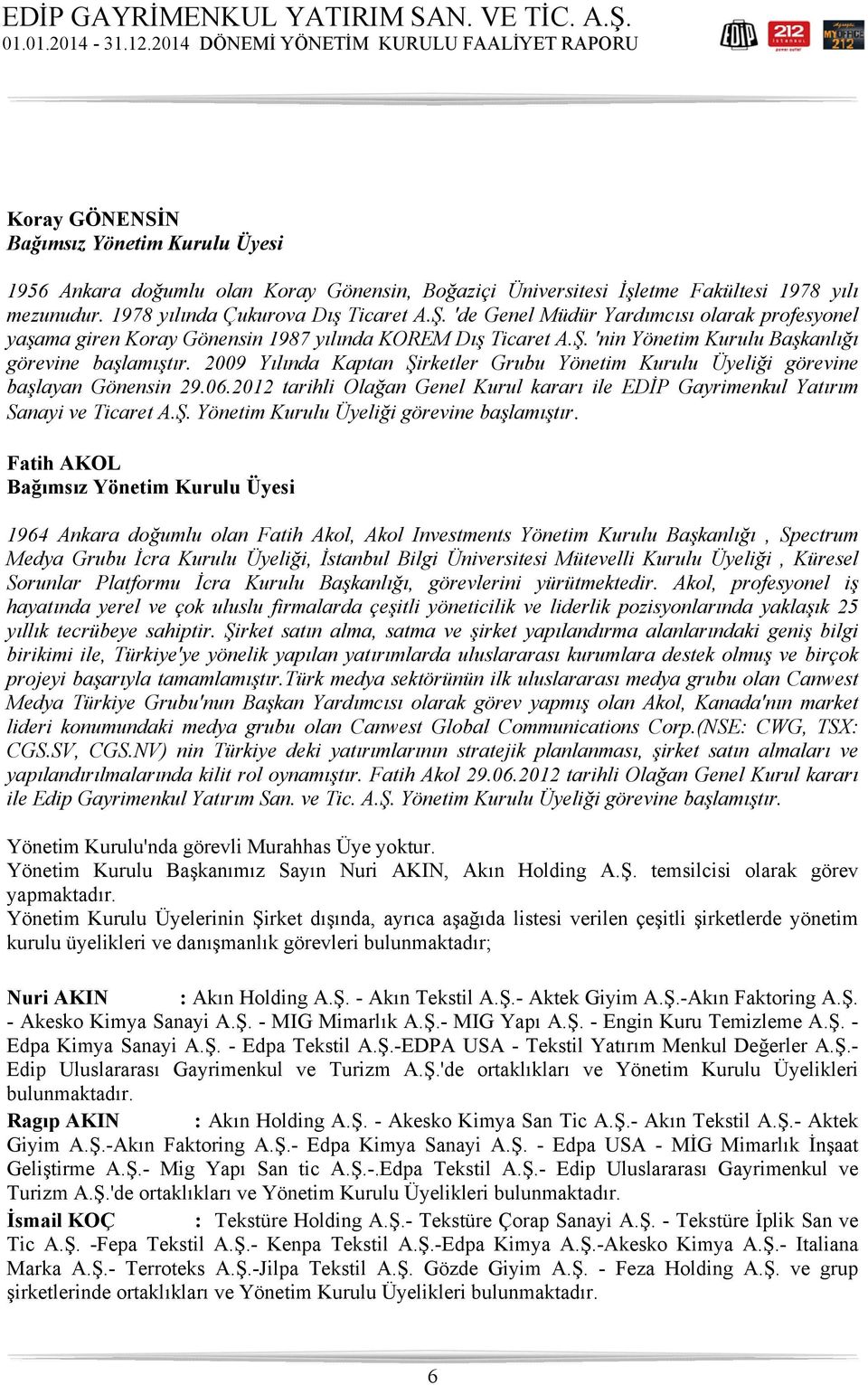 2009 Yılında Kaptan Şirketler Grubu Yönetim Kurulu Üyeliği görevine başlayan Gönensin 29.06.2012 tarihli Olağan Genel Kurul kararı ile EDİP Gayrimenkul Yatırım Sanayi ve Ticaret A.Ş. Yönetim Kurulu Üyeliği görevine başlamıştır.