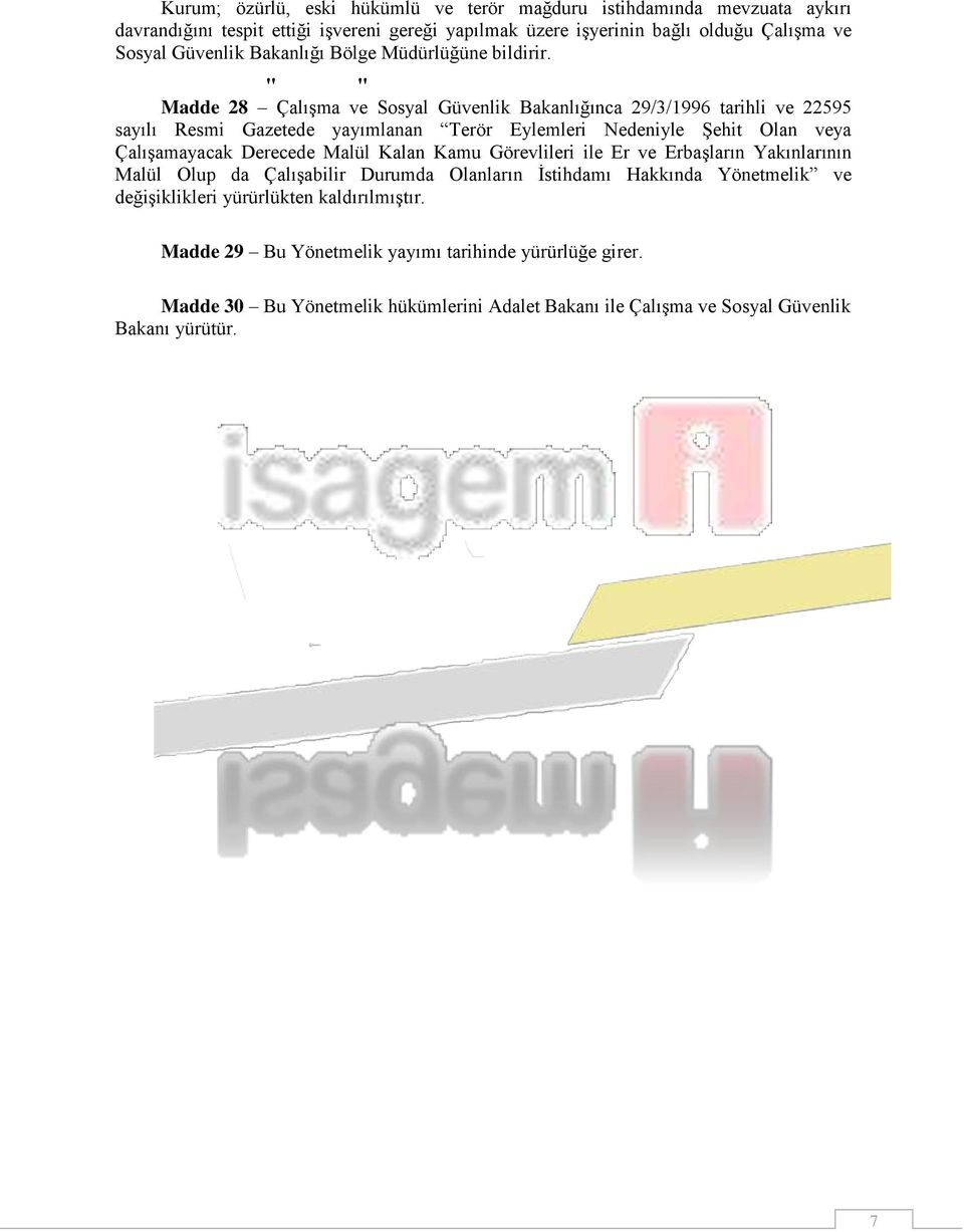 Yürürlükten Kaldırılan Yönetmelik Madde 28 Çalışma ve Sosyal Güvenlik Bakanlığınca 29/3/1996 tarihli ve 22595 sayılı Resmi Gazetede yayımlanan Terör Eylemleri Nedeniyle Şehit Olan veya