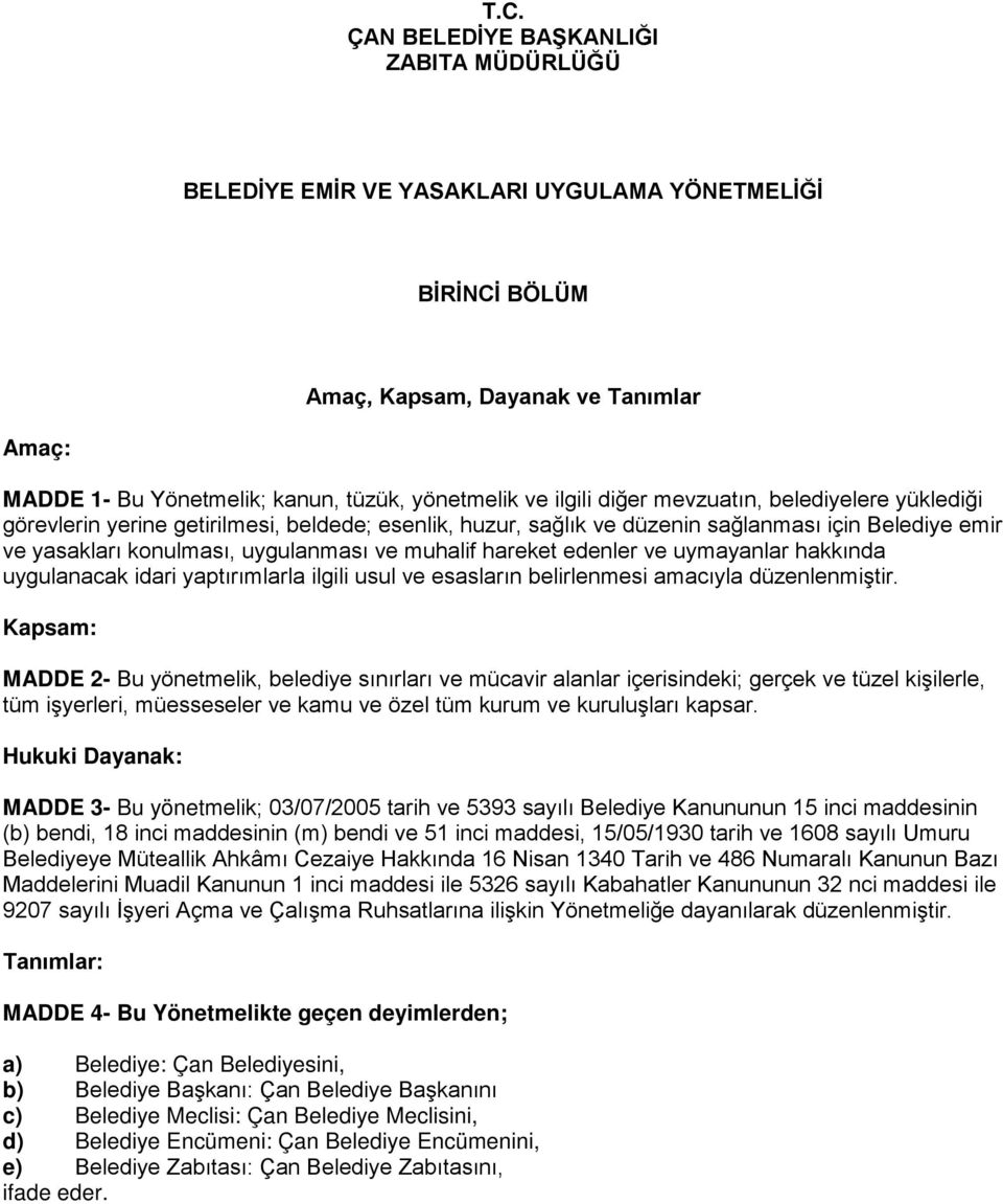 hareket edenler ve uymayanlar hakkında uygulanacak idari yaptırımlarla ilgili usul ve esasların belirlenmesi amacıyla düzenlenmiştir.