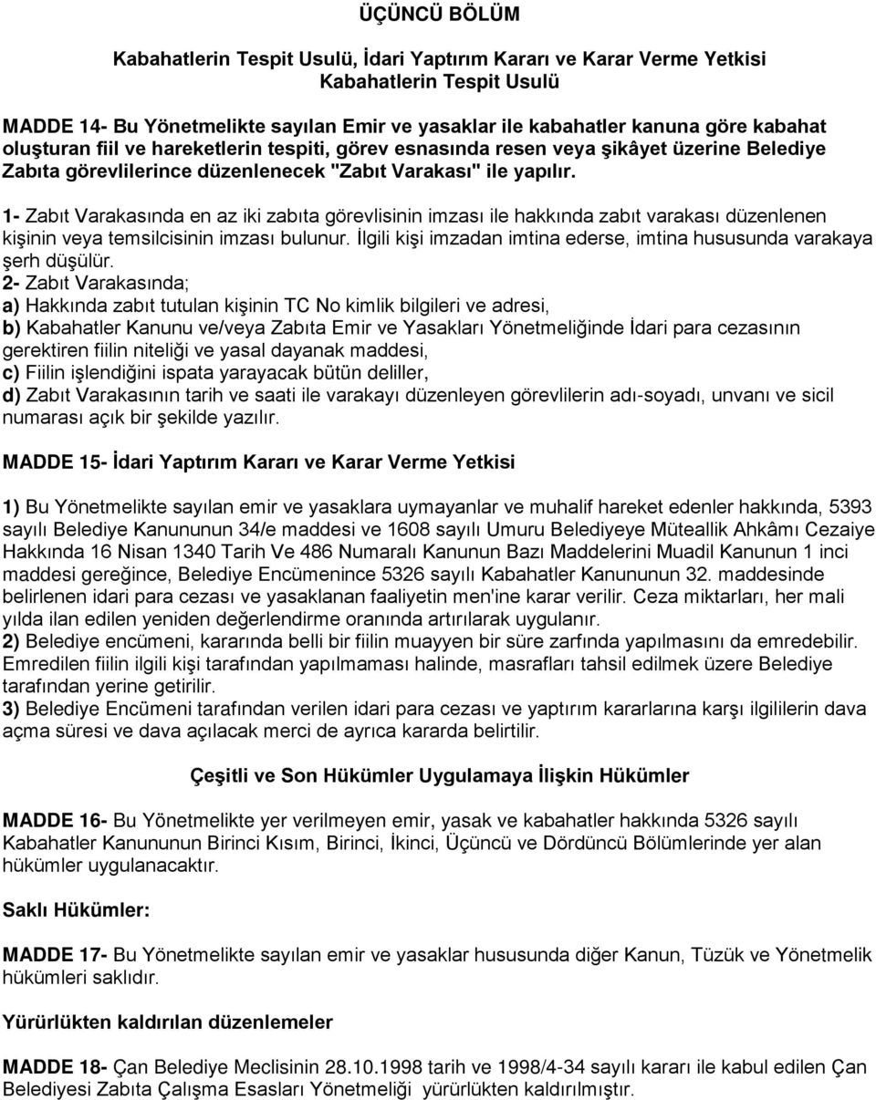 1- Zabıt Varakasında en az iki zabıta görevlisinin imzası ile hakkında zabıt varakası düzenlenen kişinin veya temsilcisinin imzası bulunur.