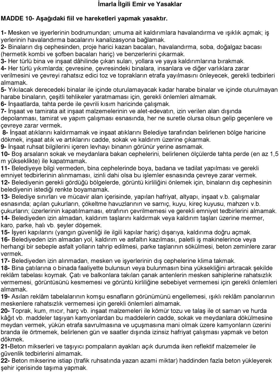 2- Binaların dış cephesinden, proje harici kazan bacaları, havalandırma, soba, doğalgaz bacası (hermetik kombi ve şofben bacaları hariç) ve benzerlerini çıkarmak.