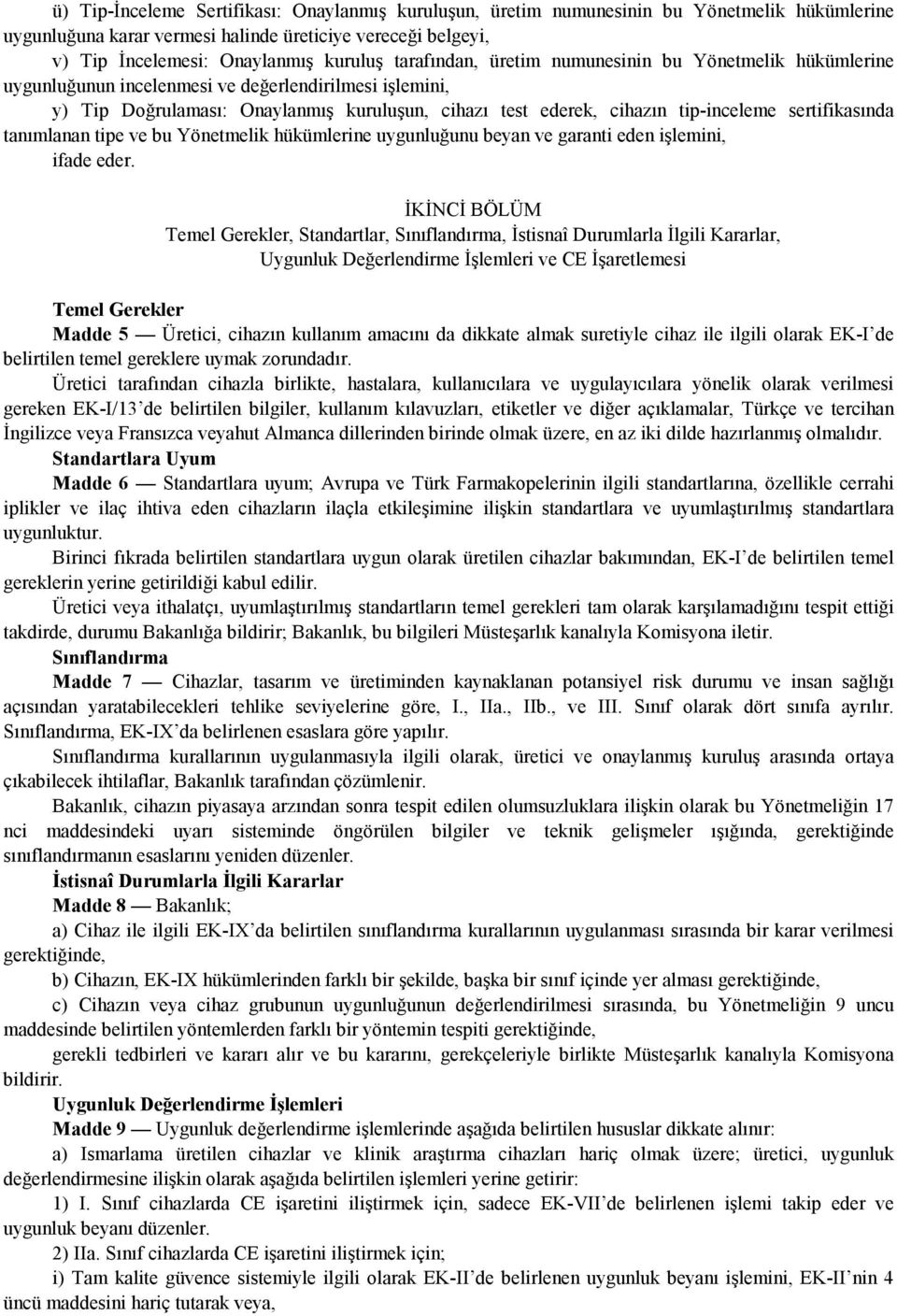 sertifikasında tanımlanan tipe ve bu Yönetmelik hükümlerine uygunluğunu beyan ve garanti eden işlemini, ifade eder.