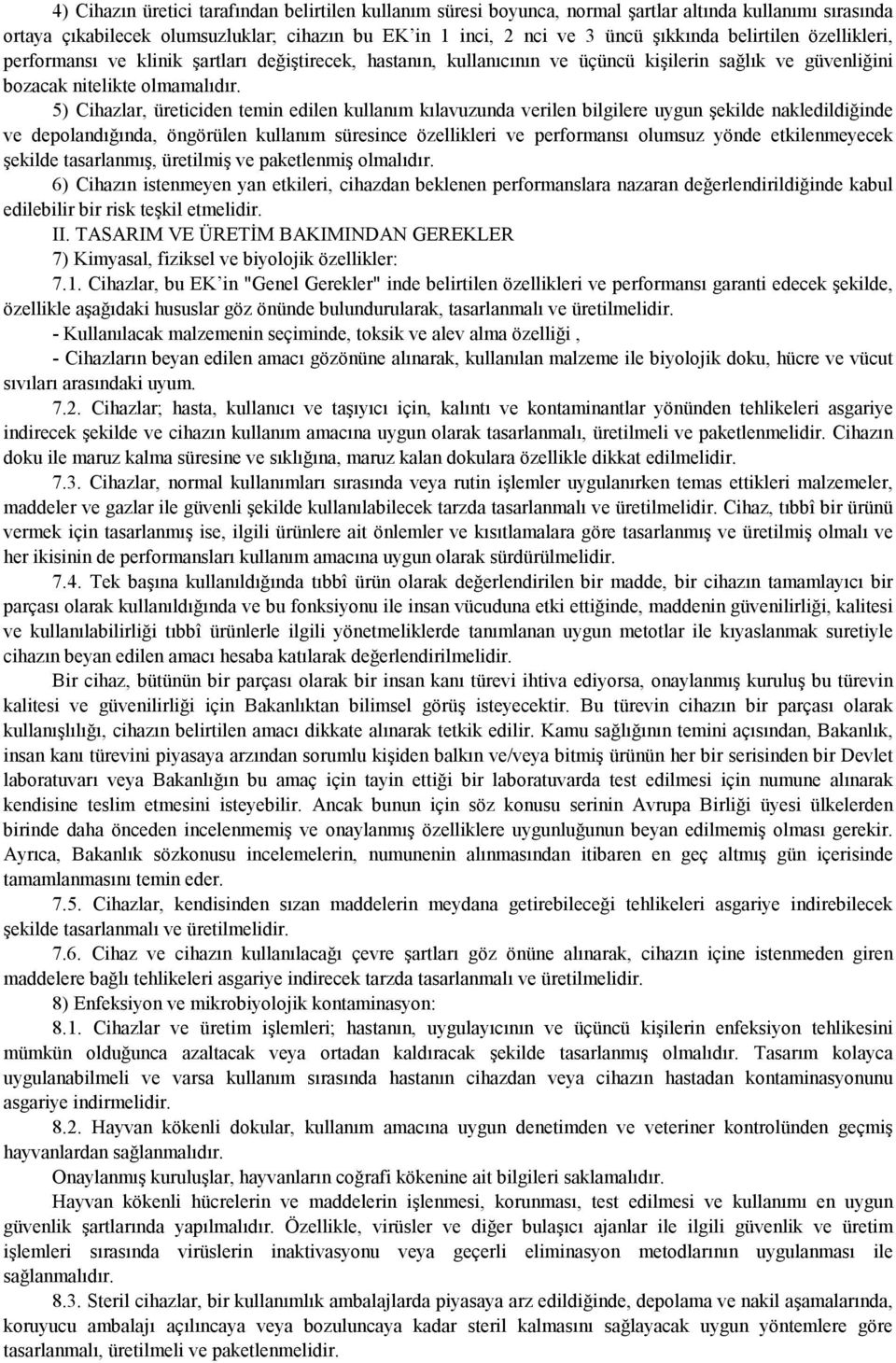 5) Cihazlar, üreticiden temin edilen kullanım kılavuzunda verilen bilgilere uygun şekilde nakledildiğinde ve depolandığında, öngörülen kullanım süresince özellikleri ve performansı olumsuz yönde