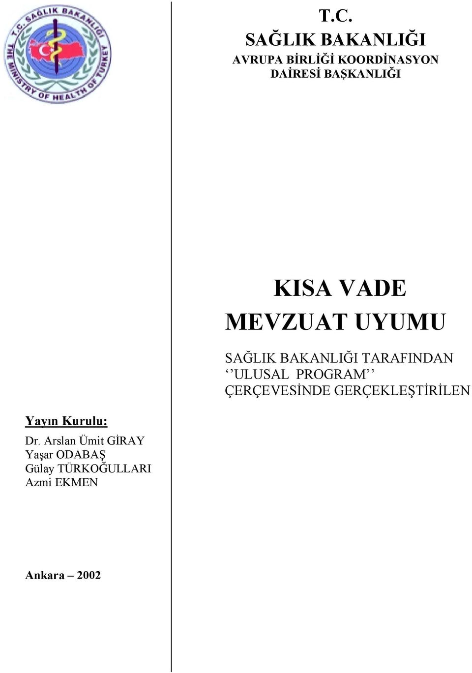 ULUSAL PROGRAM ÇERÇEVESİNDE GERÇEKLEŞTİRİLEN Yayın Kurulu: Dr.