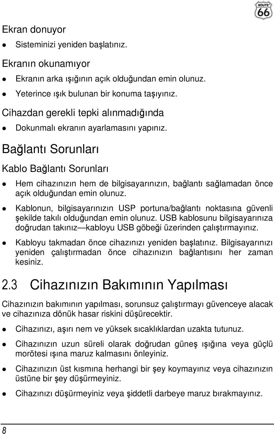 Bağlantı Sorunları Kablo Bağlantı Sorunları Hem cihazınızın hem de bilgisayarınızın, bağlantı sağlamadan önce açık olduğundan emin olunuz.