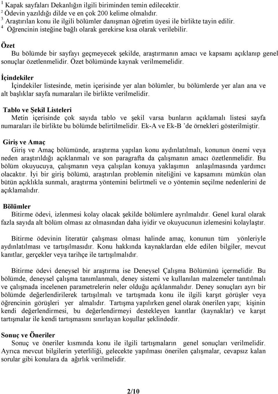 Özet bölümünde kaynak verilmemelidir İçindekiler İçindekiler listesinde, metin içerisinde yer alan bölümler, bu bölümlerde yer alan ana ve alt başlõklar sayfa numaralarõ ile birlikte verilmelidir