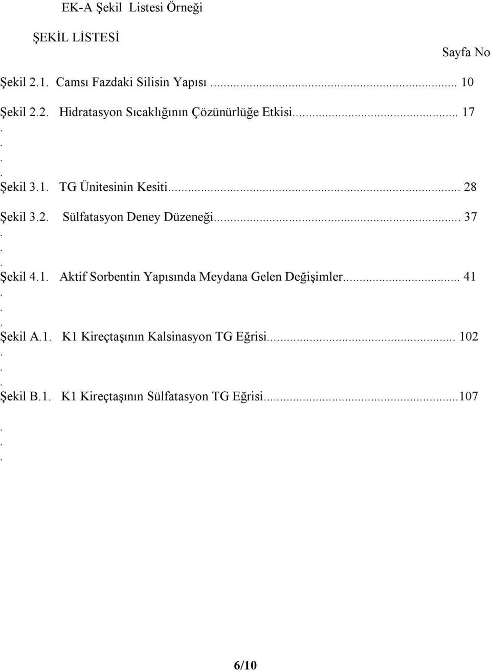 Sülfatasyon Deney Düzeneği 37 Şekil 41 Aktif Sorbentin Yapõsõnda Meydana Gelen Değişimler 41