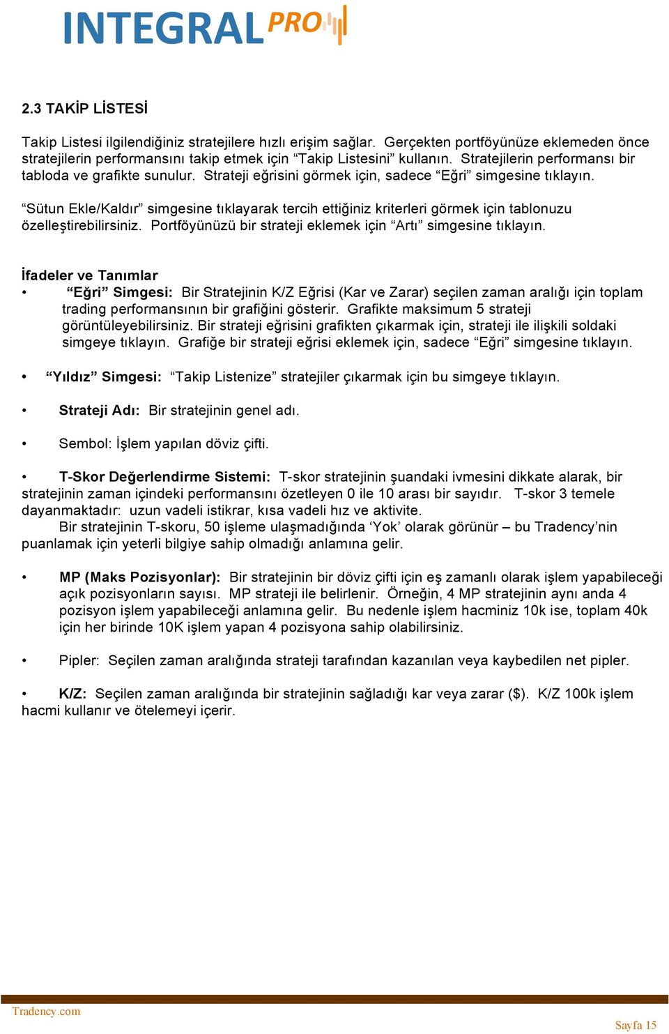 Stun Ekle/Kaldır simgesine tıklayarak tercih ettiğiniz kriterleri görmek için tablonuzu özelleştirebilirsiniz. Portföynz bir strateji eklemek için Artı simgesine tıklayın.