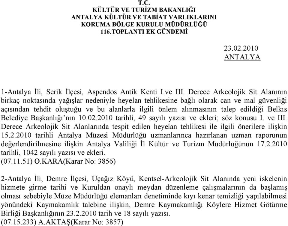 edildiği Belkıs Belediye Başkanlığı nın 10.02.2010 tarihli, 49 sayılı yazısı ve ekleri; söz konusu I. ve III.