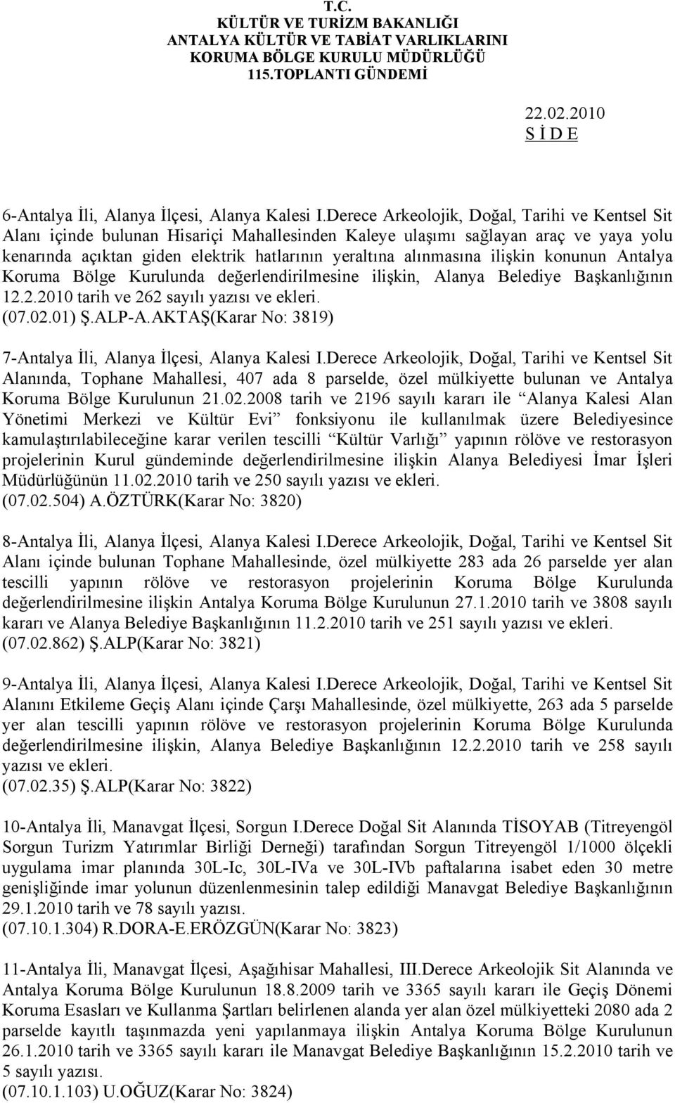 ilişkin konunun Antalya Koruma Bölge Kurulunda değerlendirilmesine ilişkin, Alanya Belediye Başkanlığının 12.2.2010 tarih ve 262 sayılı yazısı ve ekleri. (07.02.01) Ş.ALP-A.