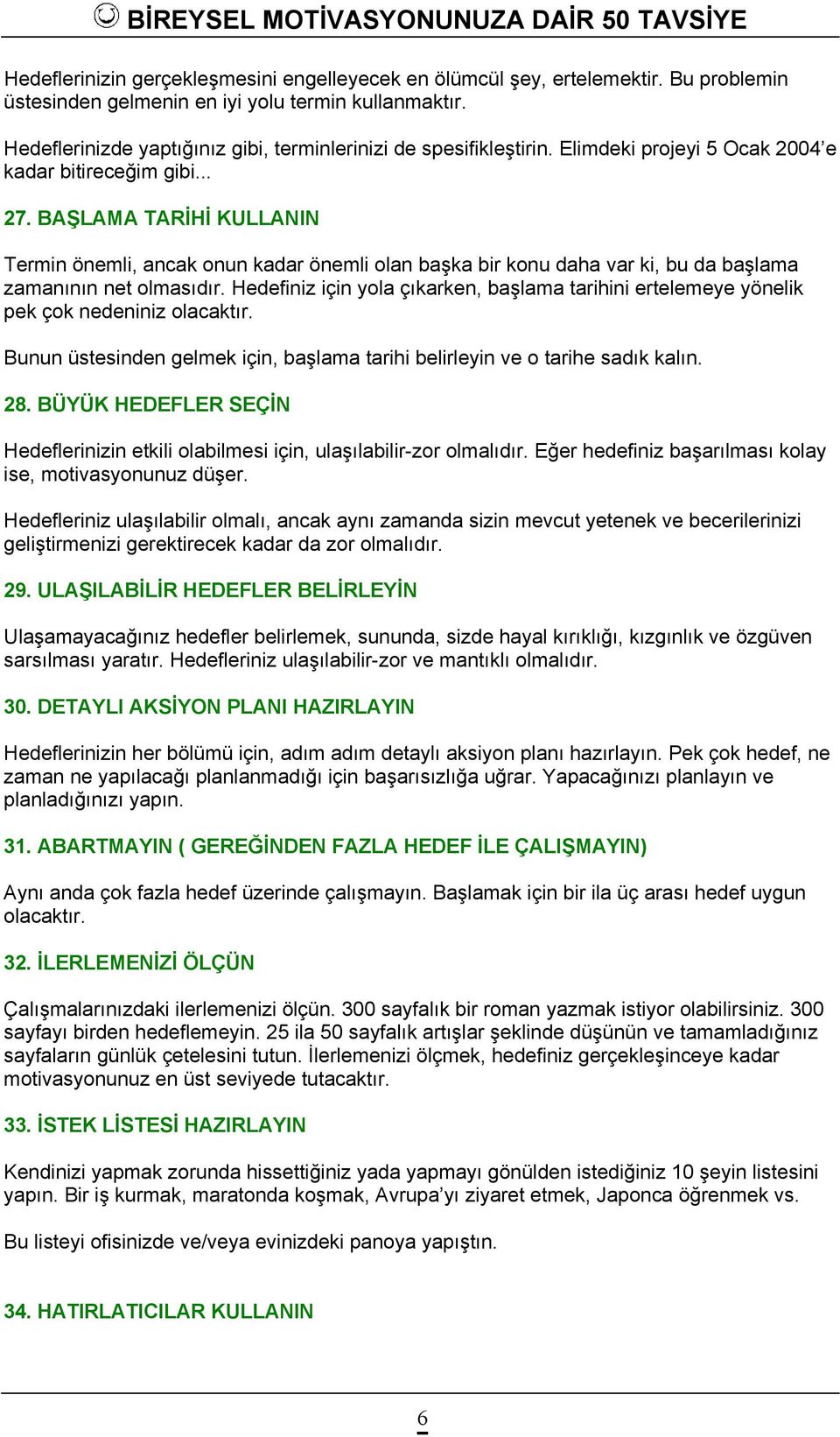 BAŞLAMA TARİHİ KULLANIN Termin önemli, ancak onun kadar önemli olan başka bir konu daha var ki, bu da başlama zamanının net olmasıdır.