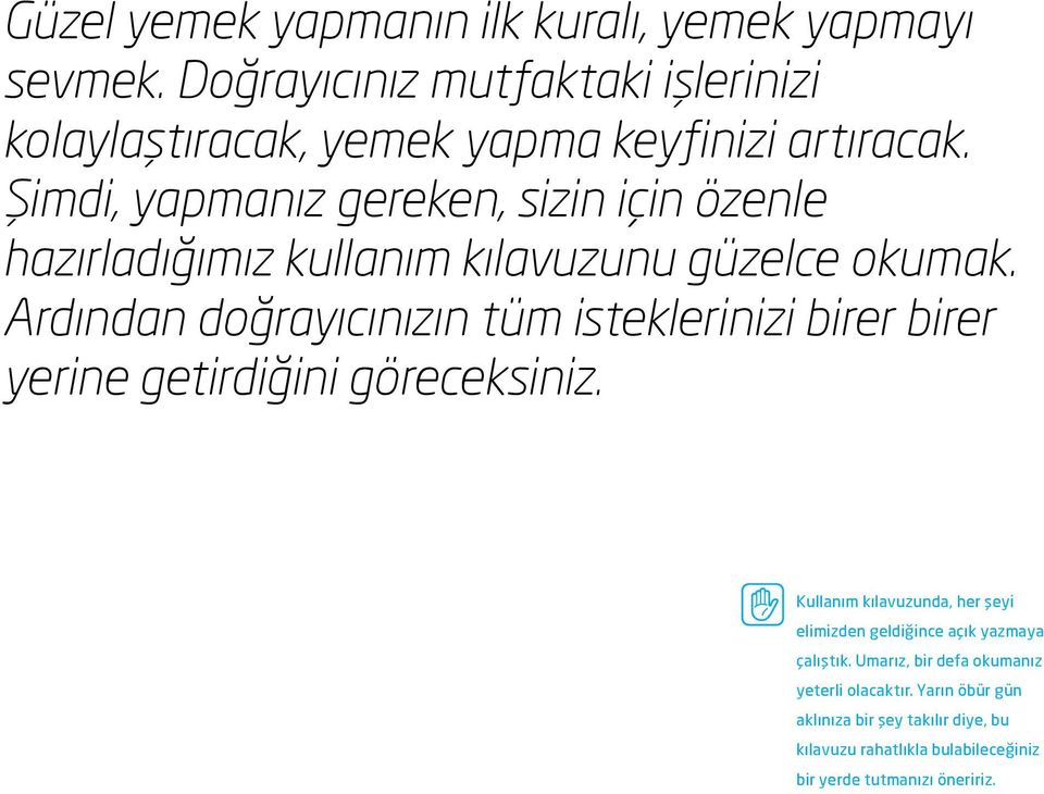 Ardından doğrayıcınızın tüm isteklerinizi birer birer yerine getirdiğini göreceksiniz.