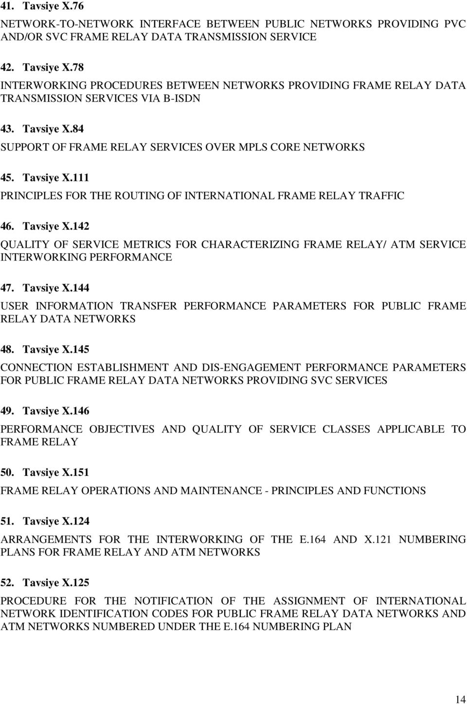 Tavsiye X.144 USER INFORMATION TRANSFER PERFORMANCE PARAMETERS FOR PUBLIC FRAME RELAY DATA NETWORKS 48. Tavsiye X.