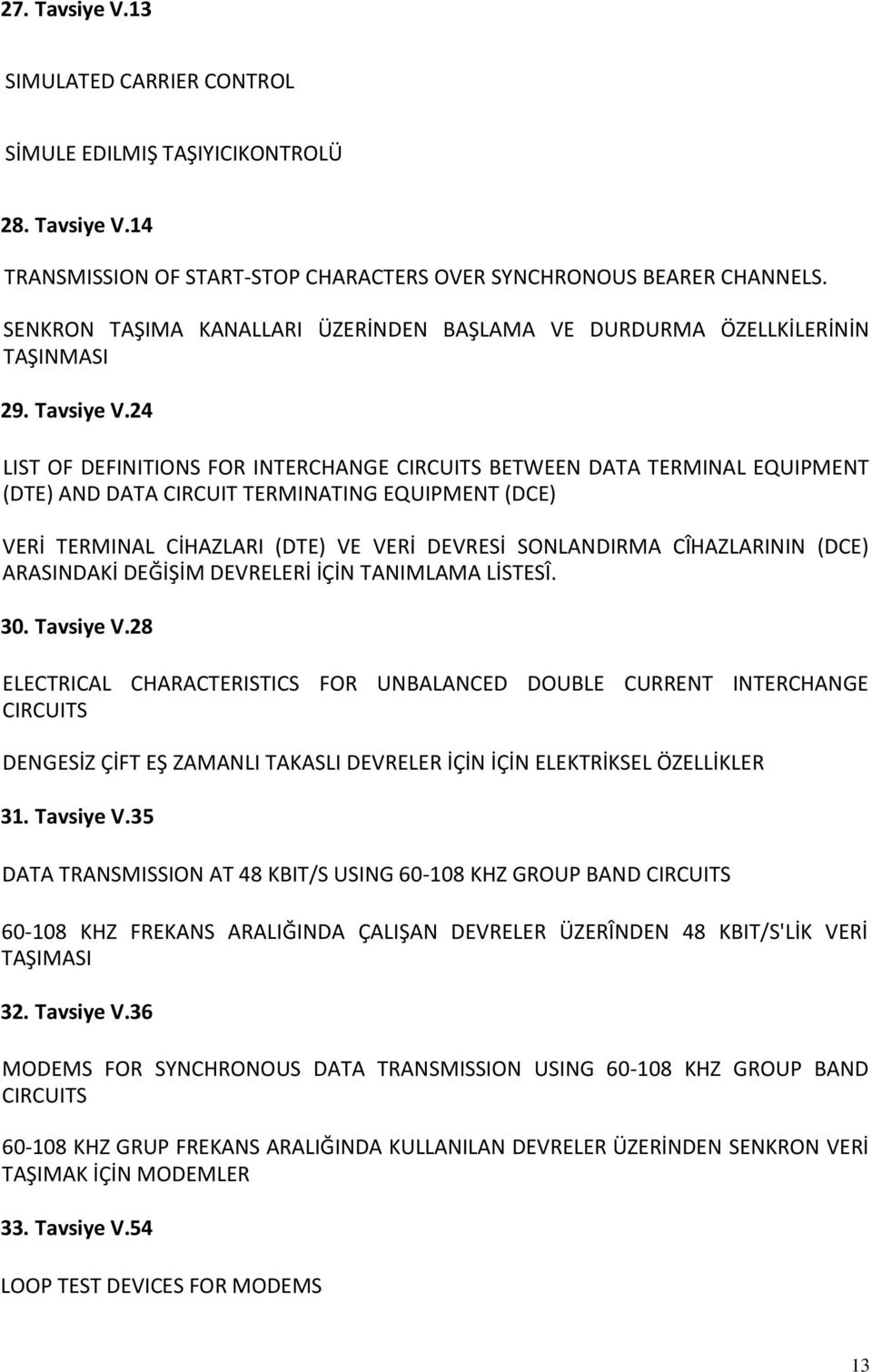 24 LIST OF DEFINITIONS FOR INTERCHANGE CIRCUITS BETWEEN DATA TERMINAL EQUIPMENT (DTE) AND DATA CIRCUIT TERMINATING EQUIPMENT (DCE) VERİ TERMINAL CİHAZLARI (DTE) VE VERİ DEVRESİ SONLANDIRMA