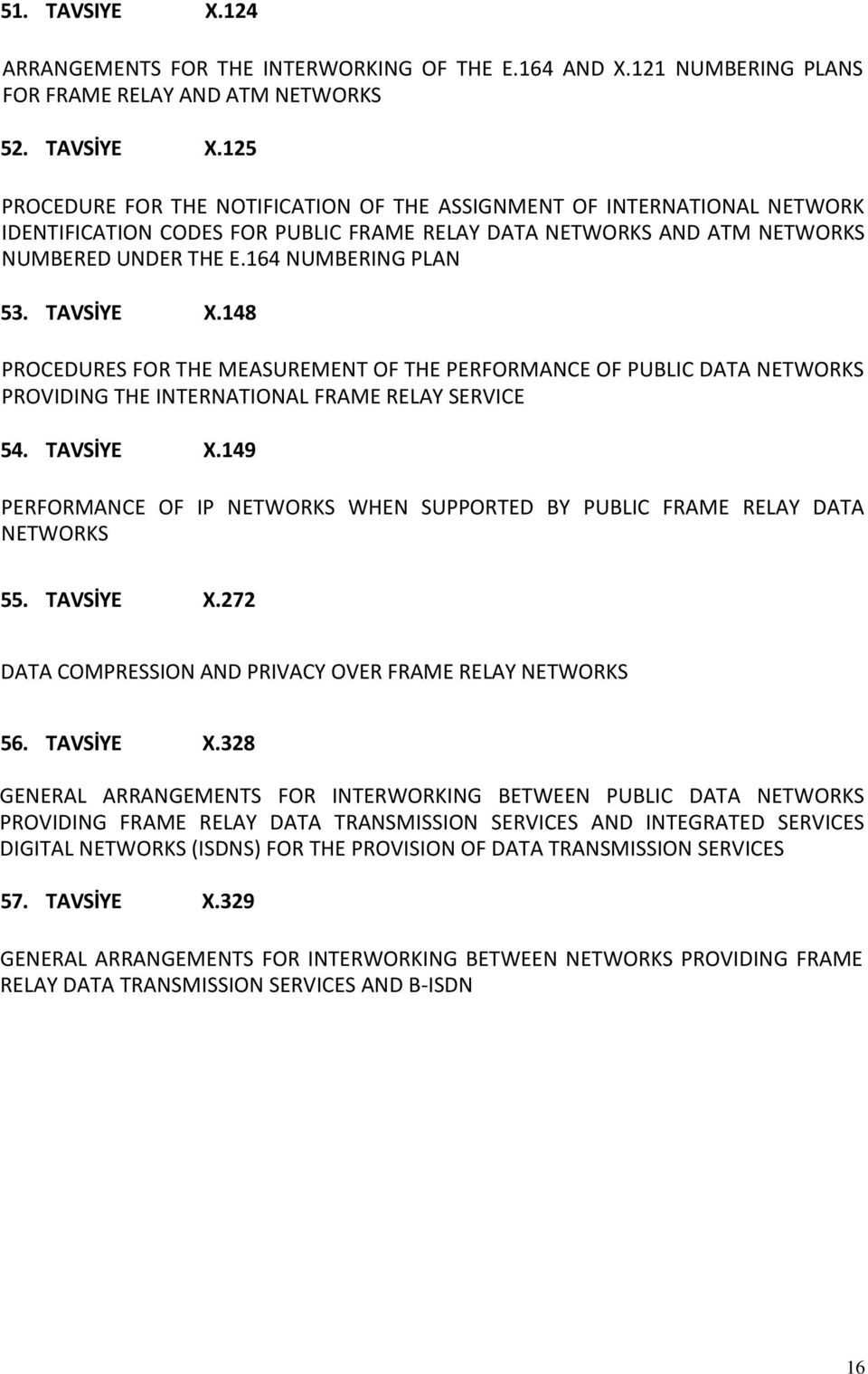 TAVSİYE X.148 PROCEDURES FOR THE MEASUREMENT OF THE PERFORMANCE OF PUBLIC DATA NETWORKS PROVIDING THE INTERNATIONAL FRAME RELAY SERVICE 54. TAVSİYE X.