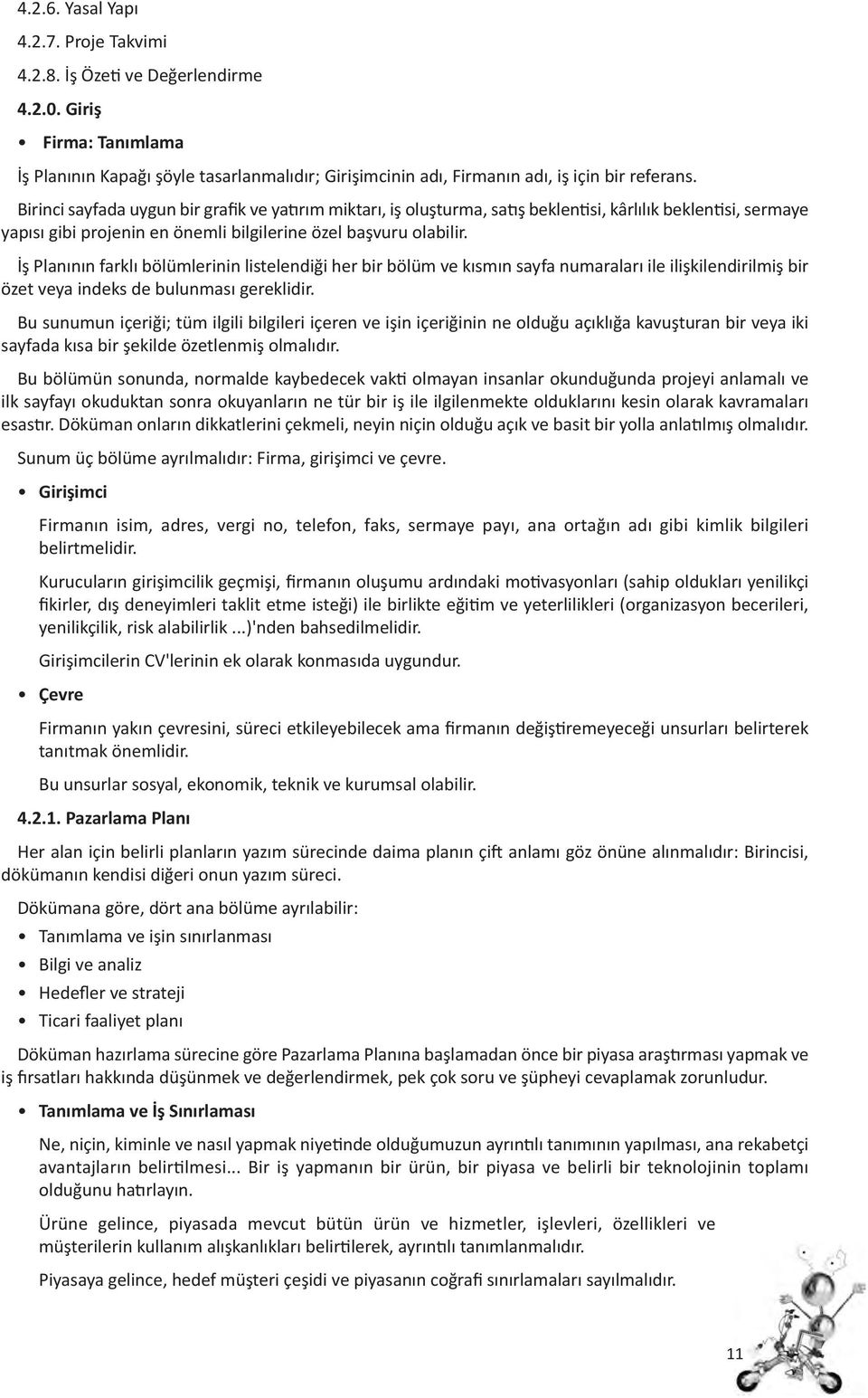 İş Planının farklı bölümlerinin listelendiği her bir bölüm ve kısmın sayfa numaraları ile ilişkilendirilmiş bir özet veya indeks de bulunması gereklidir.