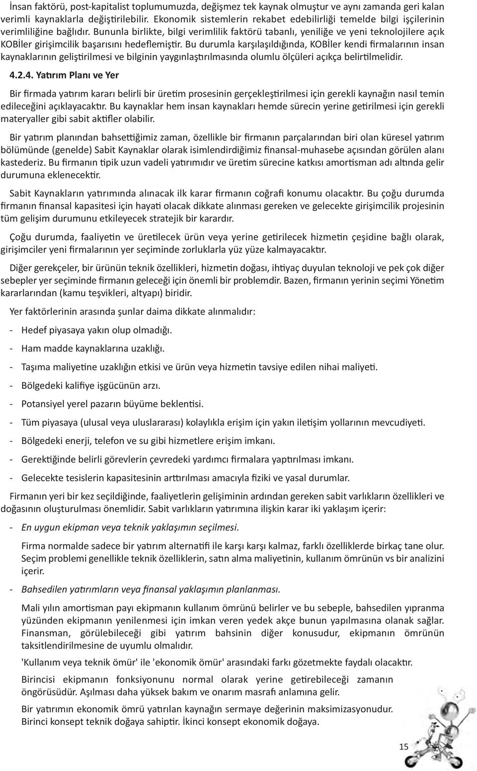 Bununla birlikte, bilgi verimlilik faktörü tabanlı, yeniliğe ve yeni teknolojilere açık KOBİler girişimcilik başarısını hedeflemiş r.