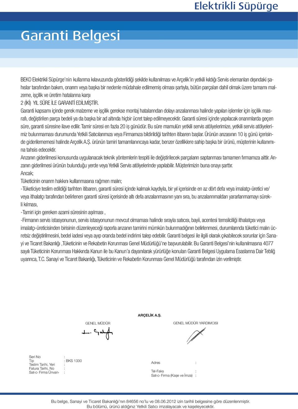 Garanti kapsamı içinde gerek malzeme ve işçilik gerekse montaj hatalarından dolayı arızalanması halinde yapılan işlemler için işçilik masrafı, değiştirilen parça bedeli ya da başka bir ad altında